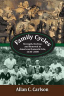 Family cycles : strength, decline, and renewal in American domestic life, 1630-2000 /