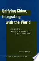 Unifying China, integrating with the world : securing Chinese sovereignty in the reform era /