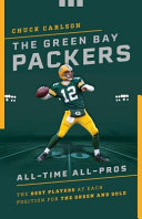 The Green Bay Packers all-time all-stars : the best players at each position for the green and gold /