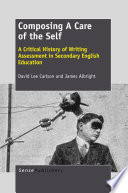 Composing a care of the self : a critical history of writing assessment in secondary English education /