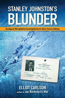 Stanley Johnston's blunder : the reporter who spilled the secret behind the U.S. Navy's victory at Midway /