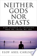 Neither gods nor beasts : how science is changing who we think we are /