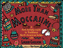 More than moccasins : a kid's activity guide to traditional North American Indian life /