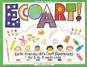 EcoArt! : earth-friendly art & craft experiences for 3- to 9-year-olds /