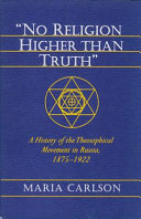 "No religion higher than truth" : a history of the Theosophical movement in Russia, 1875-1922 /