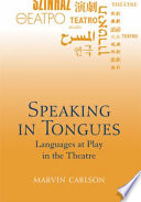 Speaking in tongues : language at play in the theatre /