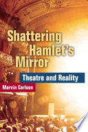 Shattering Hamlet's mirror : theatre and reality /