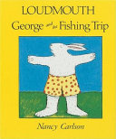 Loudmouth George and the fishing trip /