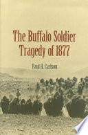 The buffalo soldier tragedy of 1877 /