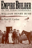 Empire builder in the Texas Panhandle : William Henry Bush /