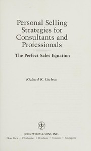 Personal selling strategies for consultants and professionals : the perfect sales equation /