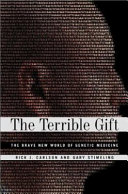 The terrible gift : the brave new world of genetic medicine /