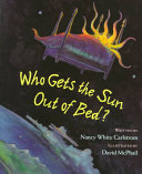Who gets the sun out of bed? /