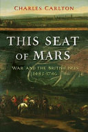 This seat of Mars : war and the British Isles, 1485-1746 /