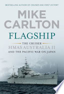 Flagship : the cruiser HMAS Australia II and the Pacific war on Japan /