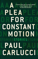 A plea for constant motion : stories /