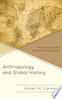 Anthropology and global history : from tribes to the modern world system /