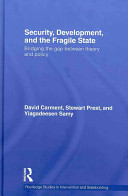 Security, development, and the fragile state : bridging the gap between theory and policy /