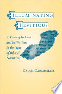 Illuminating Leviticus : a study of its laws and institutions in the light of biblical narratives /