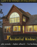 Residential windows : a guide to new technologies and energy performance /