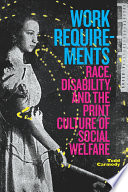 Work requirements : race, disability, and the print culture of social welfare /