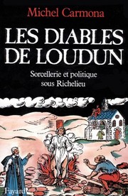 Les diables de Loudun : Sorcellerie et politique sous Richelieu /