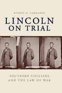 Lincoln on trial : southern civilians and the law of war /