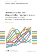 Geschlechtlichkeit und pädagogisches Handlungswissen Eine rekonstruktive Studie zum schulischen Raum des Sicht- und Sagbaren