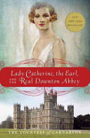 Lady Catherine, the Earl, and the real Downton Abbey /