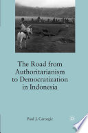 The Road from Authoritarianism to Democratization in Indonesia /