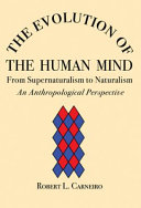 The evolution of the human mind : from supernaturalism to naturalism : an anthropological perspective /