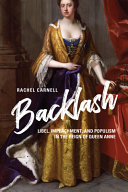 Backlash : libel, impeachment, and populism in the reign of Queen Anne /