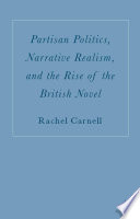 Partisan Politics, Narrative Realism, and the Rise of the British Novel /