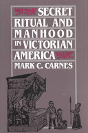 Secret ritual and manhood in Victorian America /