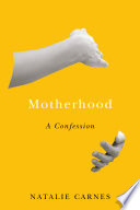 Motherhood : a confession /