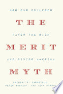 The merit myth : how our colleges favor the rich and divide America /