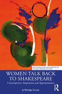 Women talk back to Shakespeare : contemporary adaptations and appropriations /