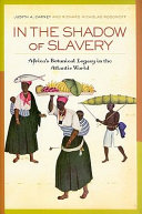 In the shadow of slavery : Africa's botanical legacy in the Atlantic world /