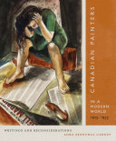 Canadian painters in a modern world, 1925-1955 : writings and reconsiderations /