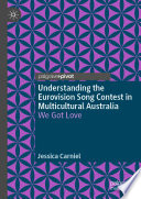 Understanding the Eurovision Song Contest in multicultural Australia : we got love /