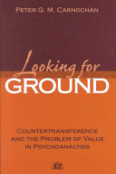 Looking for ground : countertransference and the problem of value in psychoanalysis /