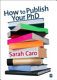 How to publish your PhD : a practical guide for the humanities and social sciences /