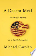 A decent meal : building empathy in a divided America /
