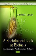 A sociological look at biofuels : understanding the past/prospects for the future /