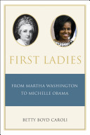 First ladies : from Martha Washington to Michelle Obama /