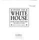 Inside the White House : America's most famous home, the first 200 years /