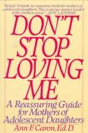 "Don't stop loving me" : a reassuring guide for mothers of adolescent daughters /