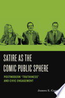 Satire as the comic public sphere : postmodern "truthiness" and civic engagement /
