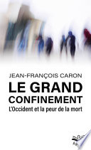 Le grand confinement : l'Occident et la peur de la mort /