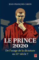 Le Prince 2020 : de l'usage de la dictature au 21e siècle? /